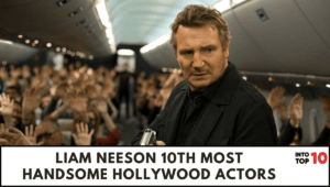 Liam Neeson 10th most HANDSOME HOLLYWOOD ACTORS