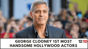 George Clooney 1st most HANDSOME HOLLYWOOD ACTORS 